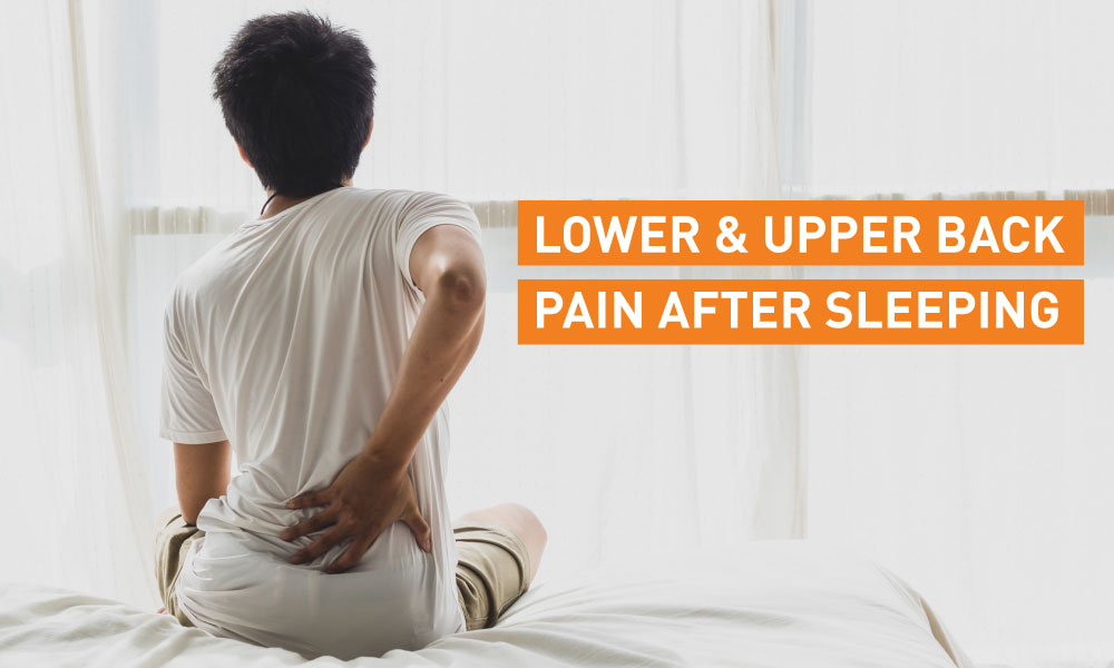 Blog Image - Lower & Upper Back Pain After Sleeping (Morning Back Pain) – How can you prevent it?